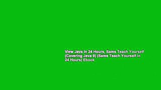View Java in 24 Hours, Sams Teach Yourself (Covering Java 9) (Sams Teach Yourself in 24 Hours) Ebook