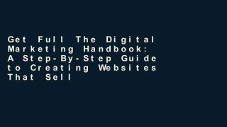 Get Full The Digital Marketing Handbook: A Step-By-Step Guide to Creating Websites That Sell For