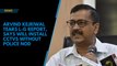 Arvind Kejriwal tears L-G report, says will install CCTVs without police nod