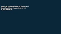 View The Essential Guide to Getting Your Book Published: How to Write it, Sell it, and Market it -