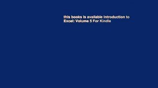 this books is available Introduction to Excel: Volume 5 For Kindle