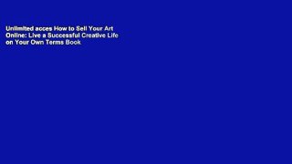 Unlimited acces How to Sell Your Art Online: Live a Successful Creative Life on Your Own Terms Book
