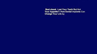 Best ebook  Lost Your Teeth But Not Your Appetite?: How Dental Implants Can Change Your Life by
