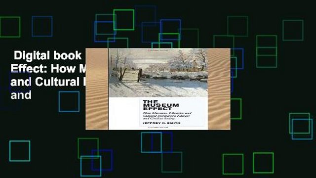Digital book The Museum Effect: How Museums, Libraries, and Cultural Institutions Educate and