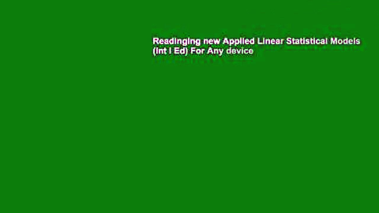 Readinging new Applied Linear Statistical Models (Int l Ed) For Any device