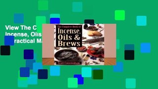 View The Complete Book of Incense, Oils and Brews (Llewellyn s Practical Magick) online