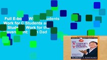 Full E-book  Why A Students Work for C Students and B Students Work for the Government: Rich Dad