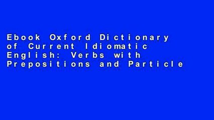 Ebook Oxford Dictionary of Current Idiomatic English: Verbs with Prepositions and Particles v. 1