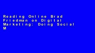 Reading Online Brad Friedman on Digital Marketing: Doing Social Media Right, When You Don t Have