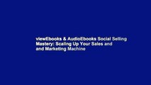 viewEbooks & AudioEbooks Social Selling Mastery: Scaling Up Your Sales and and Marketing Machine