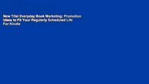 New Trial Everyday Book Marketing: Promotion Ideas to Fit Your Regularly Scheduled Life For Kindle