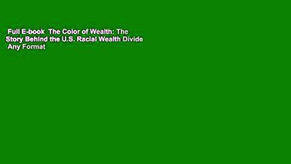Full E-book  The Color of Wealth: The Story Behind the U.S. Racial Wealth Divide  Any Format