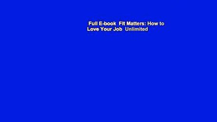 Full E-book  Fit Matters: How to Love Your Job  Unlimited