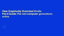 View Graphically Illustrated Kindle Fire 8 Guide: For non-computer generations online