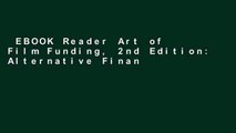 EBOOK Reader Art of Film Funding, 2nd Edition: Alternative Financing Concepts Unlimited acces