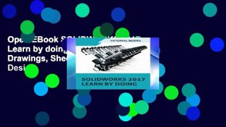 Open EBook SOLIDWORKS 2017 Learn by doing: Part, Assembly, Drawings, Sheet metal, Surface Design,