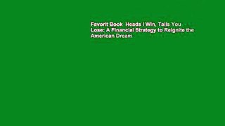 Favorit Book  Heads I Win, Tails You Lose: A Financial Strategy to Reignite the American Dream