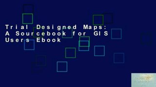 Trial Designed Maps: A Sourcebook for GIS Users Ebook