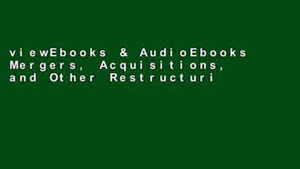 viewEbooks & AudioEbooks Mergers, Acquisitions, and Other Restructuring Activities: An Integrated