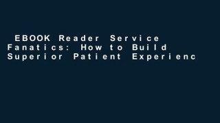 EBOOK Reader Service Fanatics: How to Build Superior Patient Experience the Cleveland Clinic Way