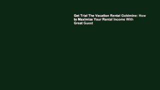 Get Trial The Vacation Rental Goldmine: How to Maximize Your Rental Income With Great Guest