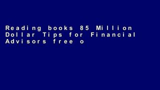 Reading books 85 Million Dollar Tips for Financial Advisors free of charge
