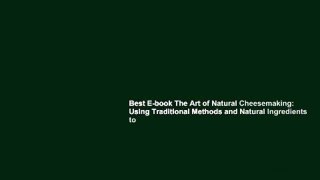 Best E-book The Art of Natural Cheesemaking: Using Traditional Methods and Natural Ingredients to