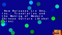 New Releases Lin Shu, Inc.: Translation and the Making of Modern Chinese Culture (Global Asias)