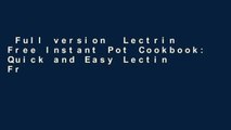 Full version  Lectrin Free Instant Pot Cookbook: Quick and Easy Lectin Free Recipes | Plant