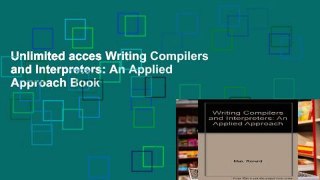 Unlimited acces Writing Compilers and Interpreters: An Applied Approach Book