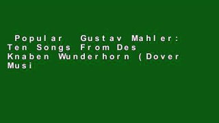 Popular  Gustav Mahler: Ten Songs From Des Knaben Wunderhorn (Dover Music Scores)  Full