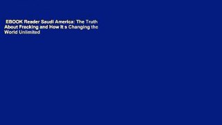 EBOOK Reader Saudi America: The Truth About Fracking and How It s Changing the World Unlimited