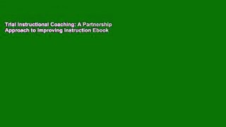 Trial Instructional Coaching: A Partnership Approach to Improving Instruction Ebook