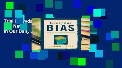 Trial Everyday Bias: Identifying and Navigating Unconscious Judgments in Our Daily Lives Ebook