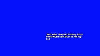 Best seller  Keep On Pushing: Black Power Music from Blues to Hip-hop  Full