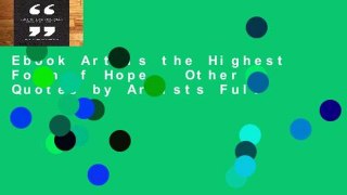 Ebook Art Is the Highest Form of Hope   Other Quotes by Artists Full