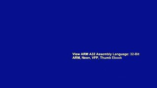 View ARM A32 Assembly Language: 32-Bit ARM, Neon, VFP, Thumb Ebook