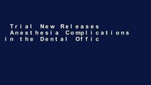 Trial New Releases  Anesthesia Complications in the Dental Office  Any Format