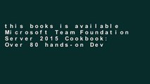 this books is available Microsoft Team Foundation Server 2015 Cookbook: Over 80 hands-on DevOps