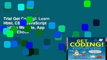 Trial Get Coding!: Learn Html, CSS   JavaScript   Build a Website, App   Game Ebook
