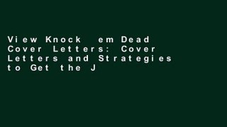 View Knock  em Dead Cover Letters: Cover Letters and Strategies to Get the Job You Want online