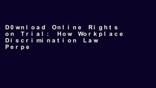 D0wnload Online Rights on Trial: How Workplace Discrimination Law Perpetuates Inequality Full access
