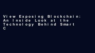 View Exposing Blockchain: An Inside Look at the Technology Behind Smart Contracts, Cryptocurrency
