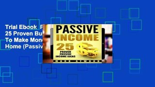 Trial Ebook  Passive Income: 25 Proven Business Models To Make Money Online From Home (Passive