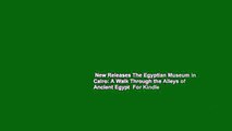 New Releases The Egyptian Museum in Cairo: A Walk Through the Alleys of Ancient Egypt  For Kindle