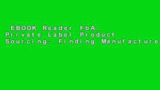EBOOK Reader FbA: Private Label Product Sourcing: Finding Manufacturers and Navigating Product