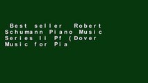 Best seller  Robert Schumann Piano Music Series Ii Pf (Dover Music for Piano)  E-book