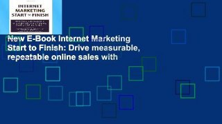 New E-Book Internet Marketing Start to Finish: Drive measurable, repeatable online sales with
