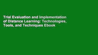 Trial Evaluation and Implementation of Distance Learning: Technologies, Tools, and Techniques Ebook