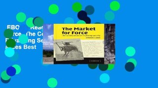EBOOK Reader The Market for Force: The Consequences of Privatizing Security Unlimited acces Best